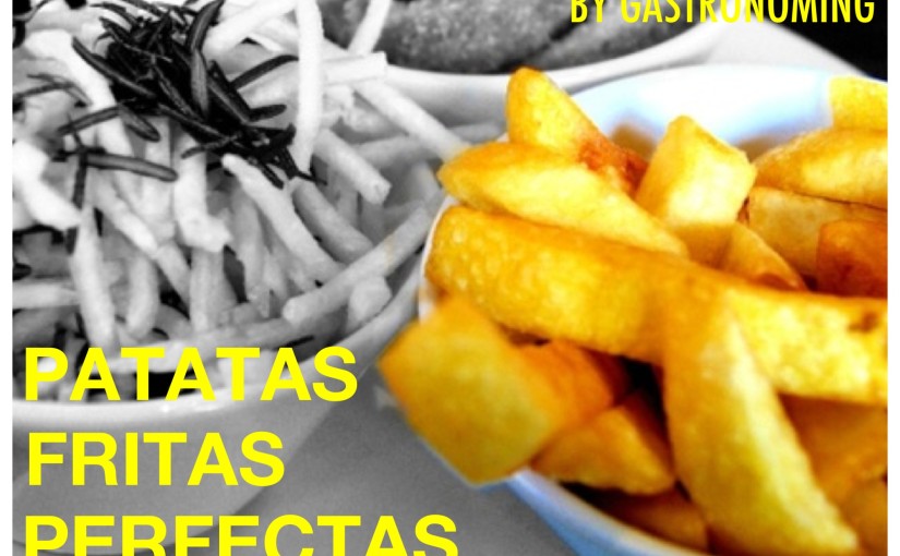 Patatas fritas perfectas!