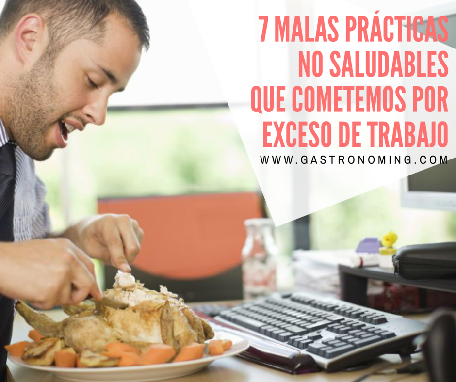 7 malas prácticas NO saludables que cometemos por exceso de trabajo