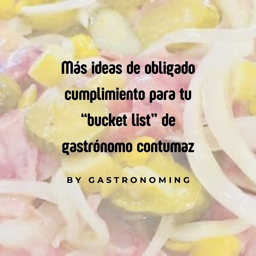 Más ideas de obligado cumplimiento para tu «bucket list» de gastrónomo contumaz